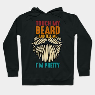 Touch My Beard And Tell Me I'm Pretty Hoodie